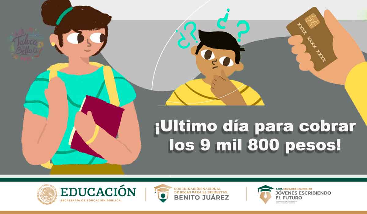 ¡Último dí­a para cobrar los 9 mil 800 pesos de Jóvenes Escribiendo el Futuro marzo 2022!