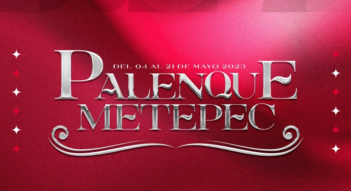 Disponibilidad de boletos para el Palenque de Metepec 2023
