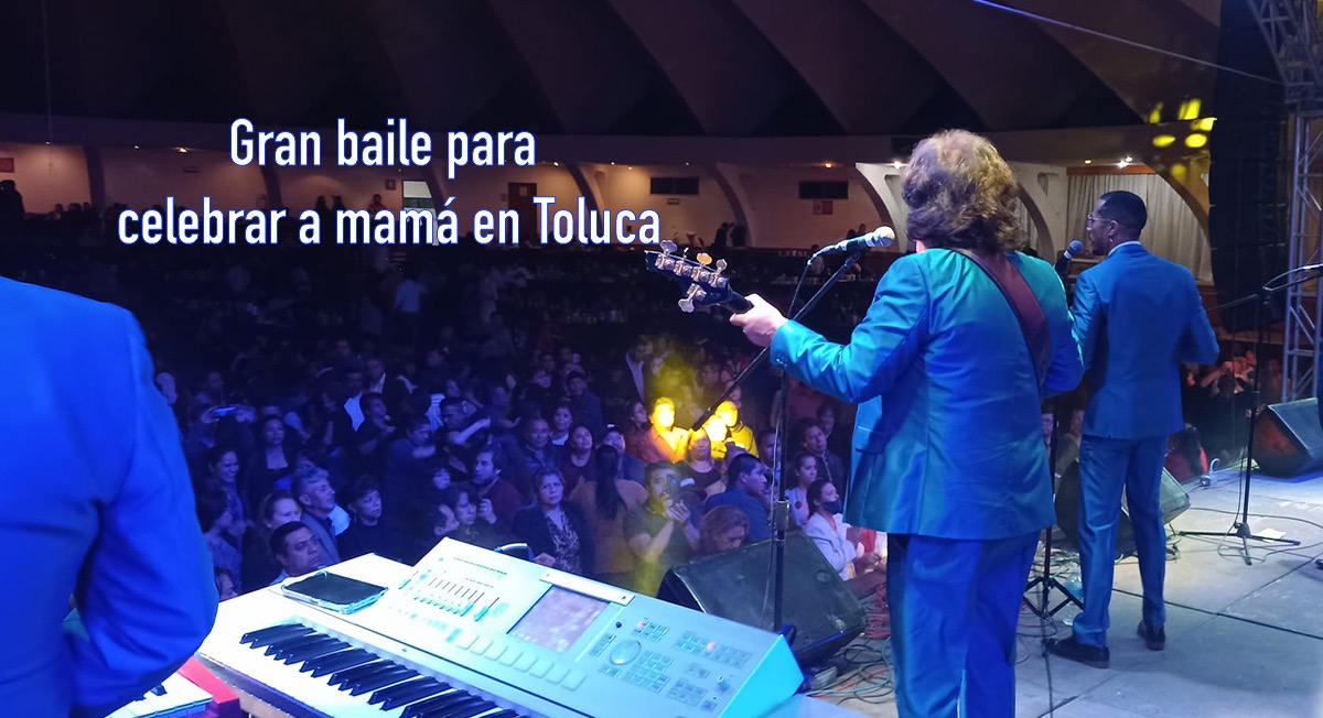 ¡Celebra a mamá en grande! Anuncian baile en Toluca por el Día de las Madres