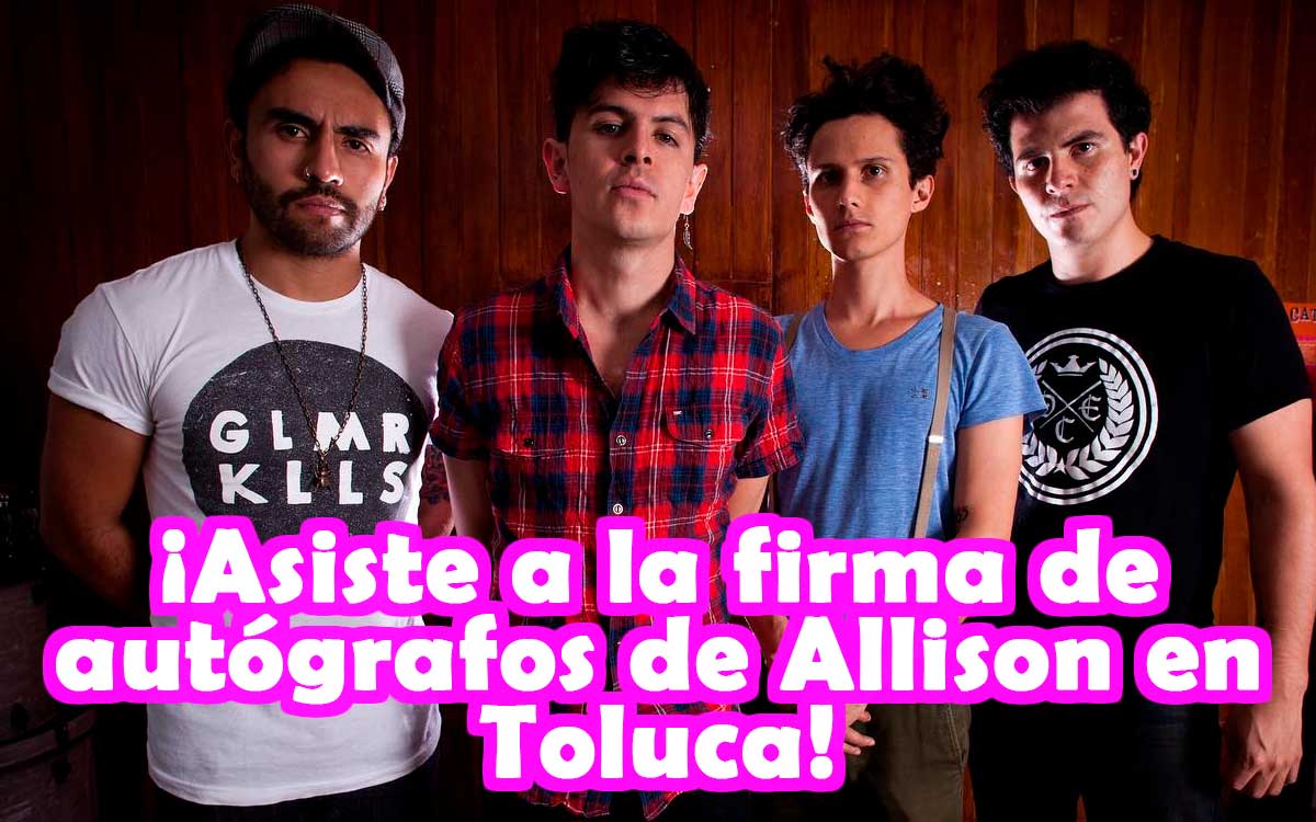 ¡Esta semana habrá firma de autógrafos de Allison en Toluca!
