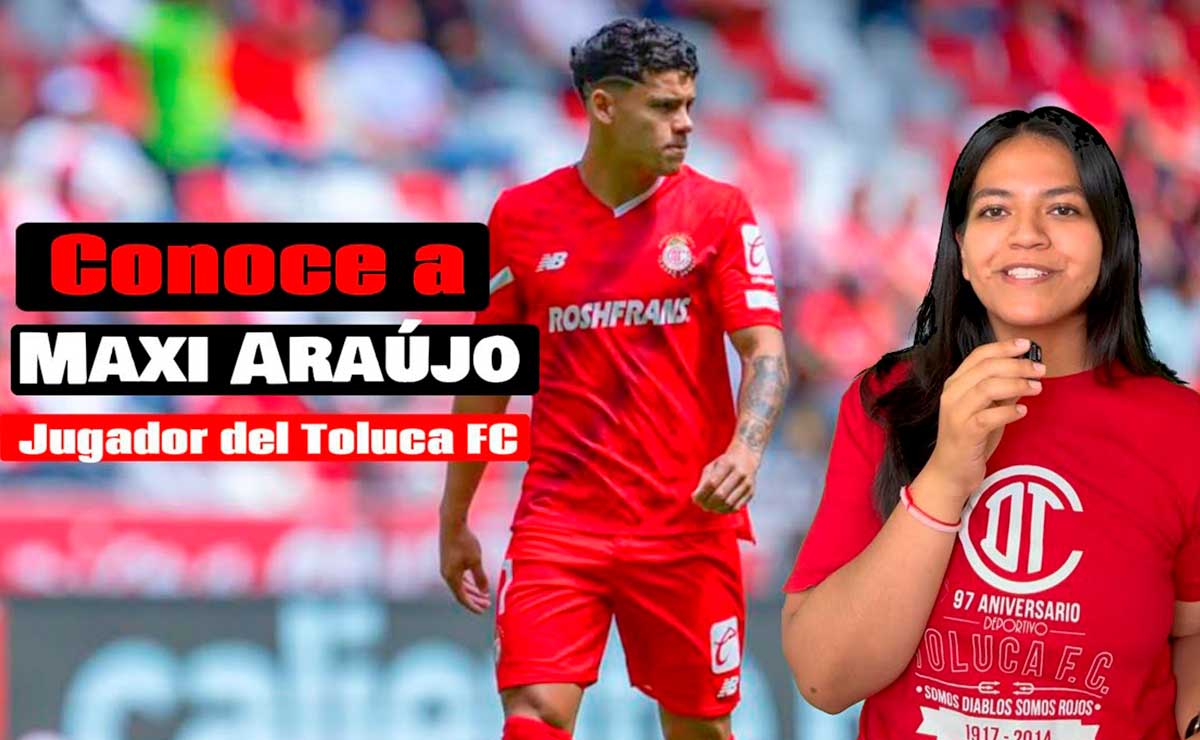 Conoce a los jugadores del Toluca FC: Maxi Araújo
